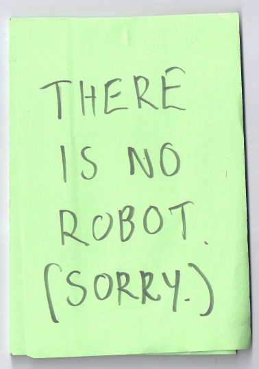 THERE IS NO ROBOT. (SORRY.)